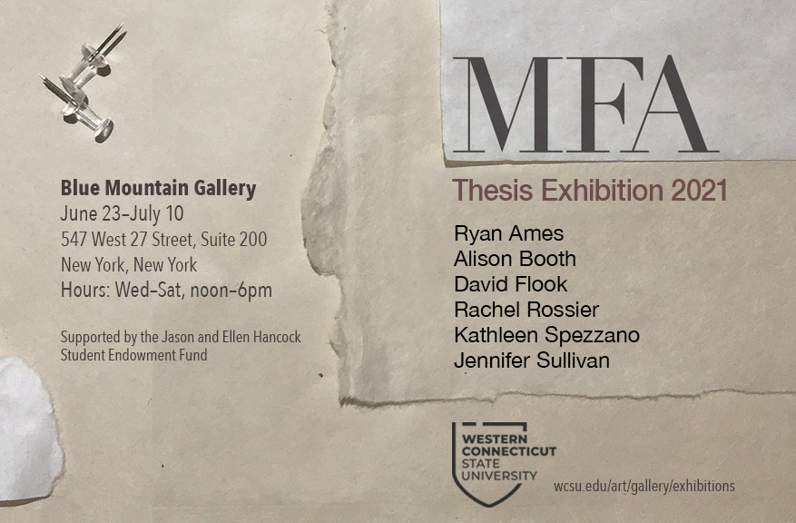 Show Card for MFA Thesis Exhibition 2021 at Blue Mountain Gallery.  Information detailed below image